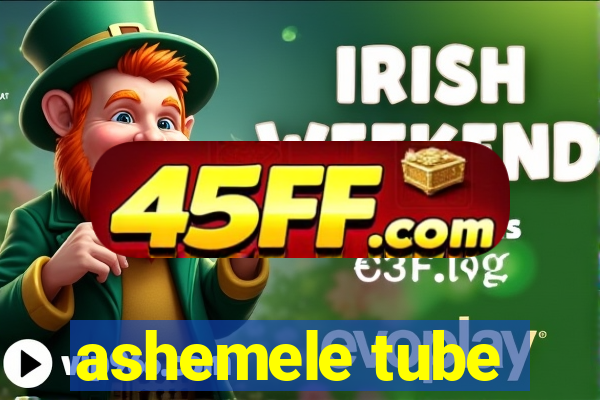 ashemele tube